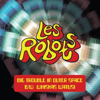 Big Trouble In Outer Space / Whiskas Watusi - Les Robots