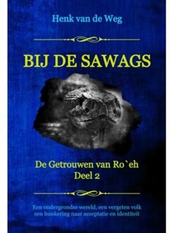 Bij De Sawags - De Getrouwen Van Ro`eh - Henk van de Weg
