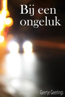 Bij een ongeluk... -  Geertje Geerlings (ISBN: 9789083406992)