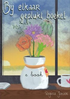Bij elkaar geplukt boeket - Regina Jansen - ebook
