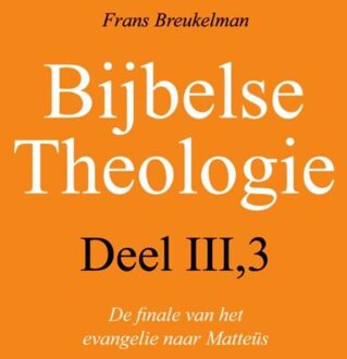Bijbelse theologie / III-3 De finale van het evangelie naar Mattheus - eBook Frans Breukelman (9043515485)