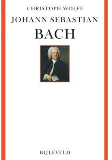 Bijleveld, Uitgeverij Johann Sebastian Bach - Christoph Wolff