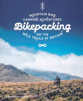 Bikepacking : Mountain Bike Camping Adventures on the Wild Trails of Britain