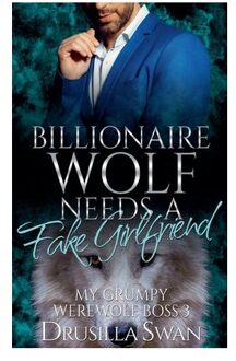 Billionaire Wolf Needs A Fake Girlfriend - My Grumpy Werewolf Boss - Drusilla Swan