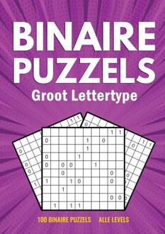 Binairo Groot Lettertype - 100 Binaire Puzzels - Alle Levels - Puzzelboeken met Groot Lettertyp