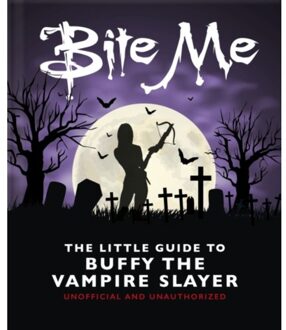 Bite Me: The Little Guide To Buffy The Vampire Slayer - OH