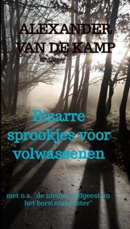 Bizarre sprookjes voor volwassenen -  Alexander van de Kamp (ISBN: 9789403719733)