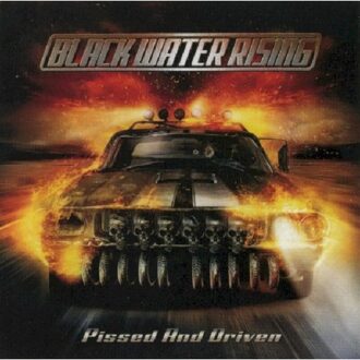 Black Water Rising - Pissed And Driven