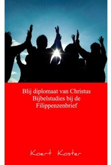 Blij diplomaat van Christus Bijbelstudies bij de Filippenzenbrief - Boek Koert en Marleen Koster (9461937237)