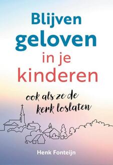 Blijven geloven in je kinderen -  Henk Fonteijn (ISBN: 9789463693530)