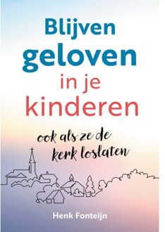 Blijven Geloven In Je Kinderen - Henk Fonteijn