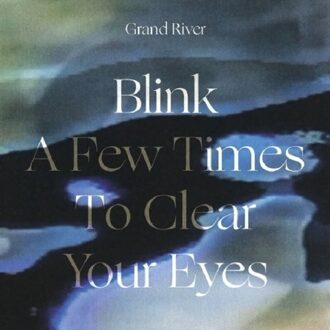 Blink A Few Times To Clear Your Eyes - Grand River