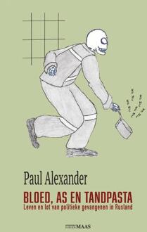 Bloed, as en tandpasta -  Paul Alexander (ISBN: 9789493397194)