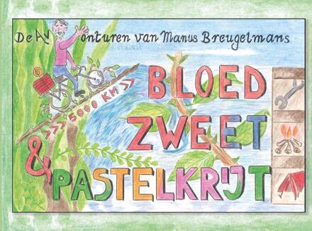 Bloed, Zweet En Pastelkrijt - Manus Breugelmans