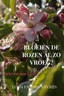 Bloeien de rozen al zo vroeg? -  Lucia van Rijn, Theo van Rijn (ISBN: 9789465380919)