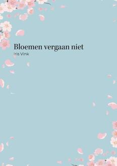 Bloemen vergaan niet -  Iris Vink (ISBN: 9789464916065)