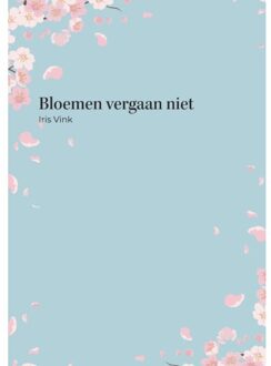 Bloemen Vergaan Niet - Iris Vink