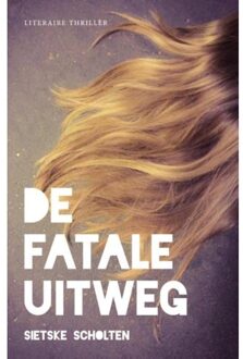 Blogroman De fatale uitweg - Boek Sietske Scholten (9492270005)