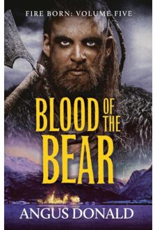 Blood Of The Bear - Fire Born - Angus Donald