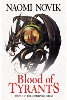 Blood of Tyrants (The Temeraire Series, Book 8)