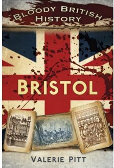 Bloody British History: Bristol - Valerie Pitt
