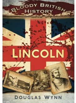 Bloody British History: Lincoln - Douglas Wynn