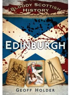 Bloody Scottish History: Edinburgh - Geoff Holder