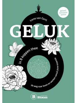 Bloom Geluk In 8 Koppen Thee - Irene Van Gent
