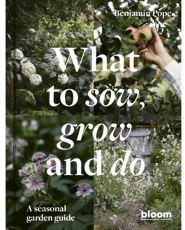 Bloom Magazine What To Sow, Grow And Do - Benjamin Pope