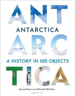 Bloomsbury Antarctica: A History In 100 Objects