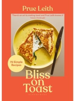 Bloomsbury Bliss On Toast : 75 Simple Recipes - Leith P