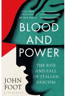 Bloomsbury Blood And Power: The Rise And Fall Of Italian Fascism - John Foot