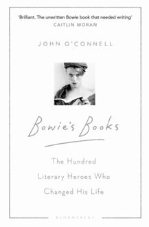 Bloomsbury Bowie's Books: The Hundred Literary Heroes Who Changed His Life - John O'Connell