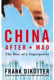 Bloomsbury China After Mao: The Rise Of A Superpower - Frank Dikotter
