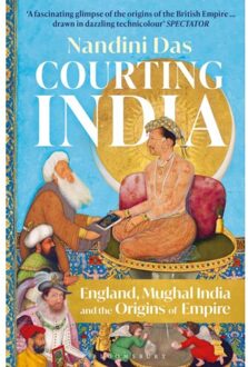 Bloomsbury Courting India: England, Mughal India And The Origins Of Empire - Nandini Das