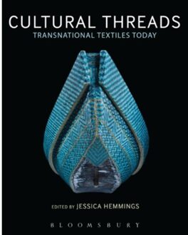 Bloomsbury Cultural Threads : Transnational Textiles Today - Jessica Hemmings