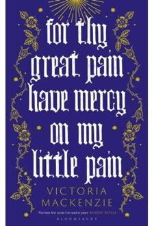 Bloomsbury For Thy Great Pain Have Mercy On My Little Pain - Victoria Mackenzie
