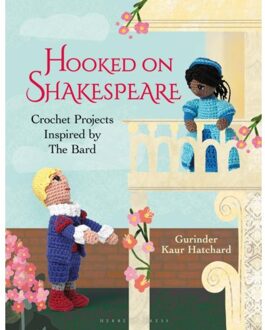 Bloomsbury Hooked On Shakespeare : Crochet Projects Inspired By The Bard - Kaur Hatchard