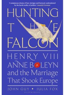 Bloomsbury Hunting The Falcon: Henry Viii, Anne Boleyn And The Marriage That Shook Europe - John Guy