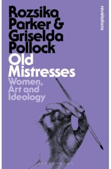 Bloomsbury Old Mistresses: Women, Art And Ideology - Rozsika Parker