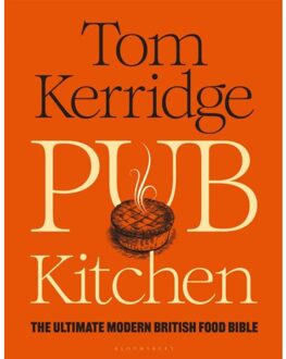 Bloomsbury Pub Kitchen : The Ultimate Modern British Food Bible - Tom Kerridge