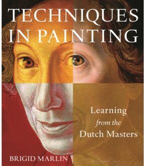 Bloomsbury Techniques In Painting : Learning From The Dutch Masters - Brigid Marlin