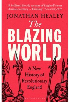 Bloomsbury The Blazing World: A New History Of Revolutionary England - Jonathan Healey