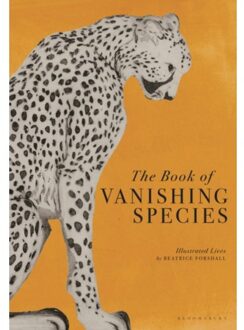 Bloomsbury The Book Of Vanishing Species : Illustrated Lives - Beatrice Forshall