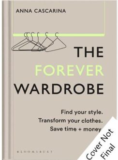 Bloomsbury The Forever Wardrobe : Find Your Style. Transform Your Clothes - Anna Cascarina
