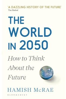 Bloomsbury The World In 2050: How To Think About The Future - Hamish Mcrae
