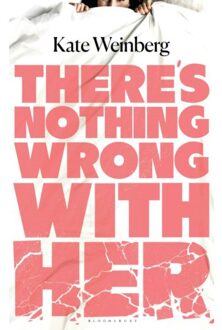 Bloomsbury There's Nothing Wrong With Her - Kate Weinberg