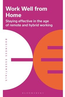 Bloomsbury Work Well From Home: Staying Effective In The Age Of Remote And Hybrid Working
