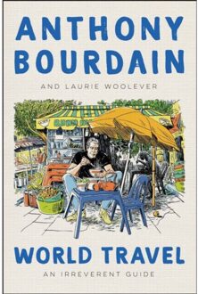 Bloomsbury World Travel: An Irreverent Guide - Anthony Bourdain