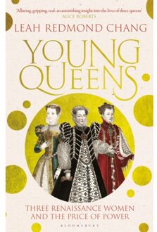 Bloomsbury Young Queens: Three Renaissance Women And The Price Of Power - Leah Redmond Chang